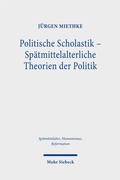 Cover: Politische Scholastik - Sp&auml;tmittelalterliche Theorien der Politik - Mohr Siebeck