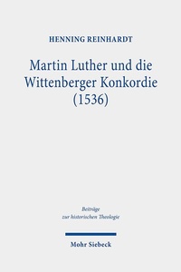 Abbildung von: Martin Luther und die Wittenberger Konkordie (1536) - Mohr Siebeck