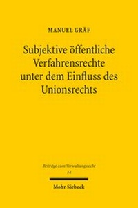 Abbildung von: Subjektive öffentliche Verfahrensrechte unter dem Einfluss des Unionsrechts - Mohr Siebeck
