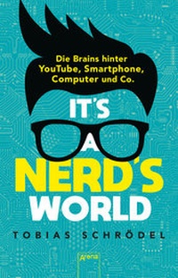 Abbildung von: It's a Nerd's World. Die Brains hinter YouTube, Smartphone, Computer und Co. - Arena