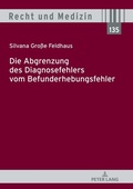 Cover: Die Abgrenzung des Diagnosefehlers vom Befunderhebungsfehler - Peter Lang Verlag