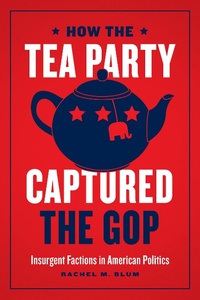 Abbildung von: How the Tea Party Captured the GOP - University of Chicago Press