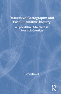 Enlarge image Cover: Immersive Cartography and Post-Qualitative Inquiry - Routledge