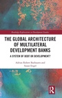 Cover: The Global Architecture of Multilateral Development Banks - Routledge