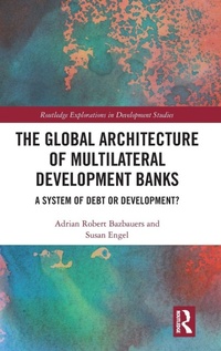 Enlarge image Cover: The Global Architecture of Multilateral Development Banks - Routledge