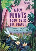 Cover: When Plants Took Over the Planet: Volume 3 - Words & Pictures