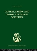 Cover: Capital, Saving and Credit in Peasant Societies - Routledge
