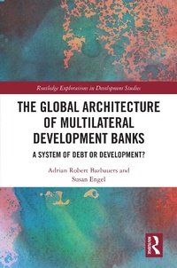 Enlarge image Cover: The Global Architecture of Multilateral Development Banks - Routledge