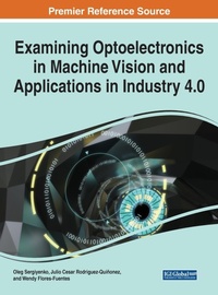 Enlarge image Cover: Examining Optoelectronics in Machine Vision and Applications in Industry 4.0 - Business Science Reference