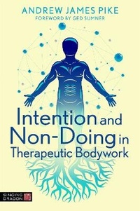Abbildung von: Intention and Non-Doing in Therapeutic Bodywork - Singing Dragon