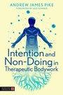 Cover: Intention and Non-Doing in Therapeutic Bodywork - Singing Dragon