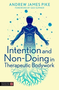 Enlarge image Cover: Intention and Non-Doing in Therapeutic Bodywork - Singing Dragon