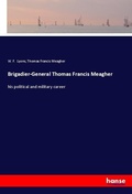Cover: Brigadier-General Thomas Francis Meagher - Hansebooks