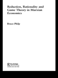 Enlarge image Cover: Reduction, Rationality and Game Theory in Marxian Economics - Routledge