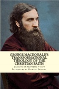Cover: George MacDonald's Transformational Theology of the Christian Faith - RosettaBooks