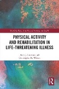 Cover: Physical Activity and Rehabilitation in Life-Threatening Illness - Routledge