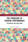 Cover: The Problems of Viewing Performance - Routledge