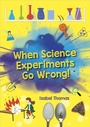 Cover: Reading Planet: Astro - When Science Experiments Go Wrong! - Earth/White band - Rising Stars