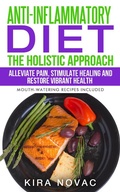 Cover: Anti-Inflammatory Diet: The Holistic Approach - Anti-Inflammatory Diet