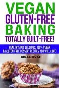 Cover: Vegan Gluten-Free Baking Totally Guilt-Free! (Gluten-Free Cookbooks, #4) - Gluten-Free Cookbooks