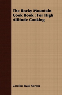 Abbildung von: The Rocky Mountain Cook Book : For High Altitude Cooking - Read Books Ltd.