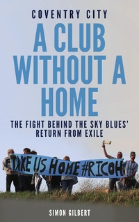 Abbildung von: Coventry City: A Club Without a Home - Pitch Publishing Ltd