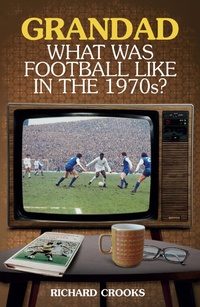 Abbildung von: Grandad; What Was Football Like in the 1970s? - Pitch Publishing Ltd