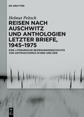 Cover: Reisen nach Auschwitz und Anthologien Letzter Briefe, 1945-1975 - De Gruyter