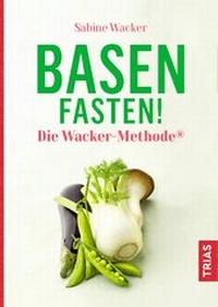 Abbildung von: Basenfasten! Die Wacker-Methode® - TRIAS