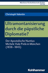 Abbildung von: Ultramontanisierung durch die päpstliche Diplomatie? - Kohlhammer