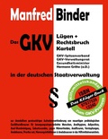 Cover: Das GKV L&uuml;gen und Rechtsbruch Kartell in der deutschen Staatsverwaltung - BoD - Books on Demand