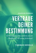 Cover: Vertraue Deiner Bestimmung - Ist die Angst nichts anderes als ein Wegweiser f&uuml;r unser Schicksal? - epubli
