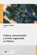 Cover: Cultura, comunicaci&oacute;n y crimen organizado en M&eacute;xico - Frey, Walter