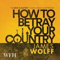 Cover: How to Betray Your Country - W F Howes Ltd