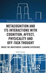 Cover: Metacognition and Its Interactions with Cognition, Affect, Physicality and Off-Task Thought - Routledge
