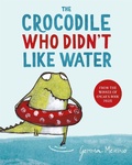 Cover: The Crocodile Who Didn't Like Water - Macmillan Children's Books