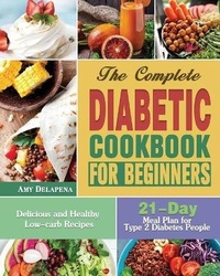 Abbildung von: The Complete Diabetic Cookbook for Beginners - Amy Delapena