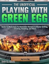 Abbildung von: The Unofficial Playing With Big Green Egg - Bob K. Clark