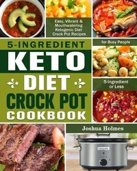 Abbildung von: 5-Ingredient Keto Diet Crock Pot Cookbook - Joshua Holmes