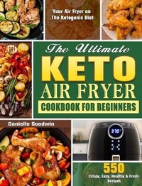 Abbildung von: The Ultimate Keto Air Fryer Cookbook For Beginners - Danielle Goodwin