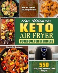 Abbildung von: The Ultimate Keto Air Fryer Cookbook For Beginners - Danielle Goodwin