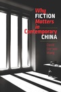 Cover: Why Fiction Matters in Contemporary China - Brandeis University Press