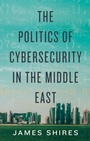 Cover: The Politics of Cybersecurity in the Middle East - C Hurst & Co Publishers Ltd