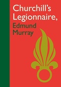Cover: Churchill's Legionnaire Edmund Murray - Unicorn Publishing Group
