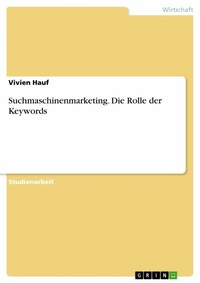 Abbildung von: Suchmaschinenmarketing. Die Rolle der Keywords - GRIN Verlag