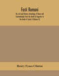 Cover: Fasti romani, the civil and literary chronology of Rome and Constantinople from the death of Augustus to the death of Justin II (Volume II) - ALPHA EDITION