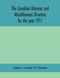 Cover: The Canadian almanac and Miscellaneous Directory for the year 1911; containing full and authentic Commercial, Statistical, Astronomical, Departmental, Ecclesiastical, Educational, Financial, and General Information - ALPHA EDITION