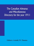 Cover: The Canadian almanac and Miscellaneous Directory for the year 1911; containing full and authentic Commercial, Statistical, Astronomical, Departmental, Ecclesiastical, Educational, Financial, and General Information - ALPHA EDITION