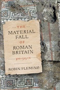 Cover: The Material Fall of Roman Britain, 300-525 CE - University of Pennsylvania Press