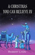 Cover: A Christmas You Can Believe In - Robert Lyon